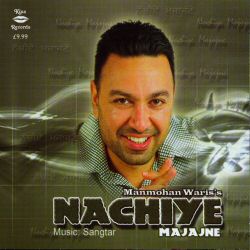 Manmohan Waris - Nachiye Majajne